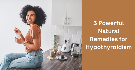 5 Powerful Natural Remedies for Hypothyroidism to Boost Your Health