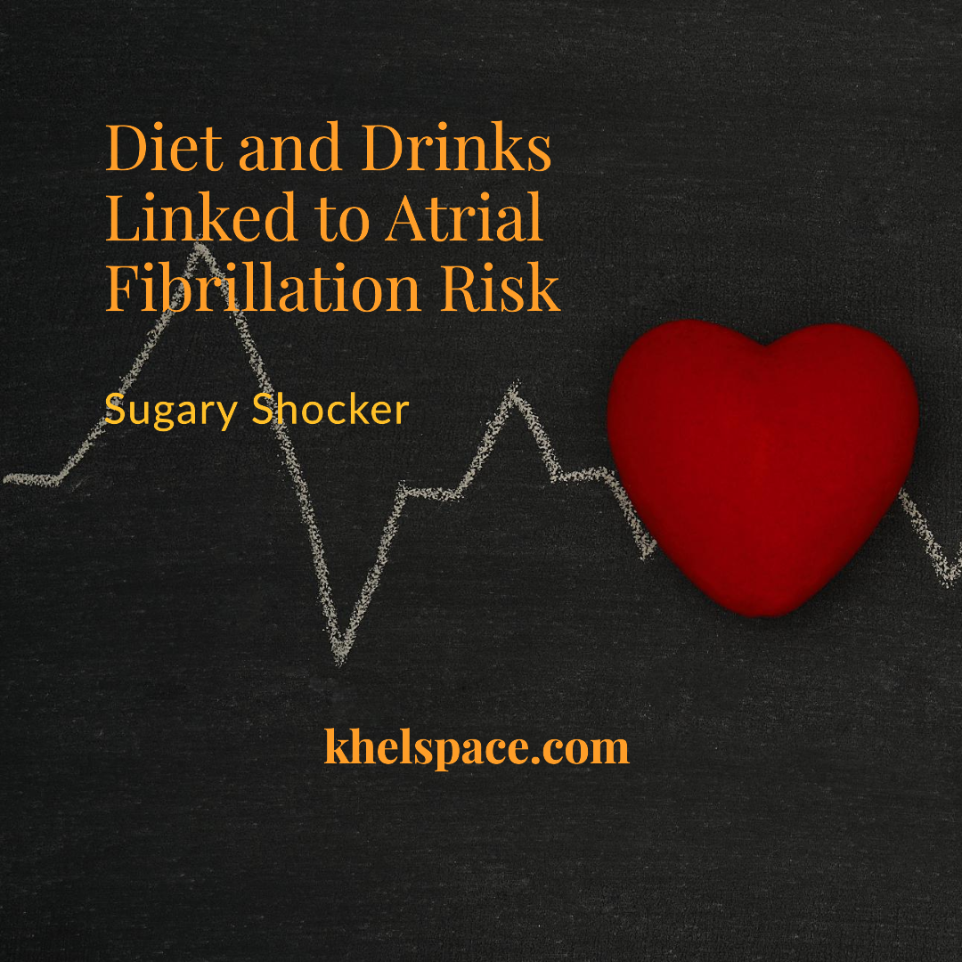 Sugary Shocker: Diet and Drinks Linked to Increased Atrial Fibrillation Risk