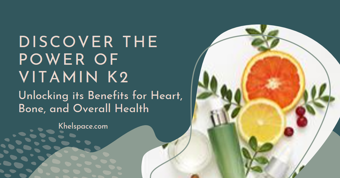 "Unlocking the Secrets of Vitamin K2: Navigating its Impact on Heart, Bone, and Overall Health - A Research-Based Comprehensive Guide to Wellness"