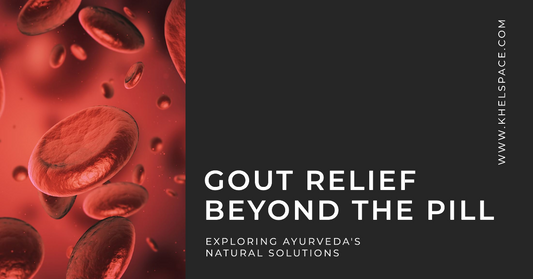 Gout Relief Beyond the Pill: Exploring Ayurveda's Natural Solutions
